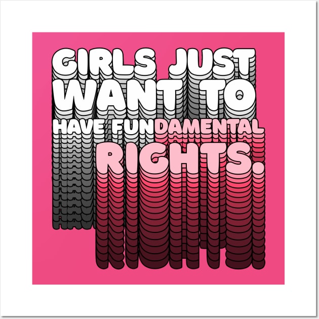 Girls Just Want to Have Fundamental Rights - Typographic Design Wall Art by DankFutura